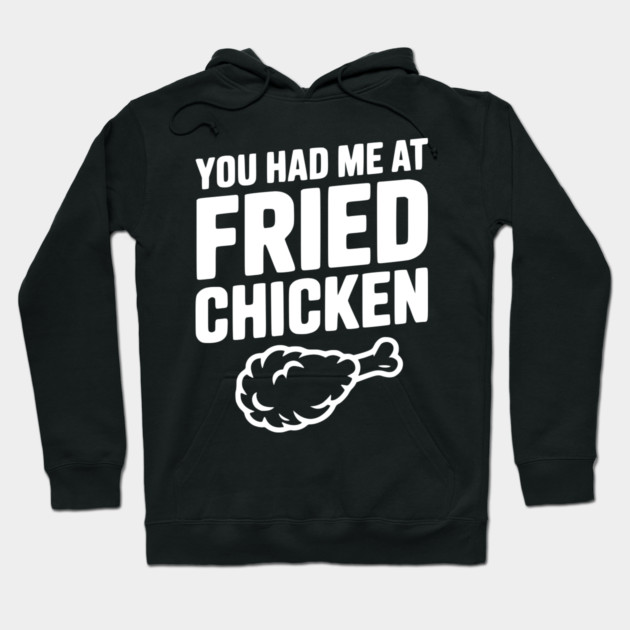You Had Me at Fried Chicken Hoodie by Frank Ring