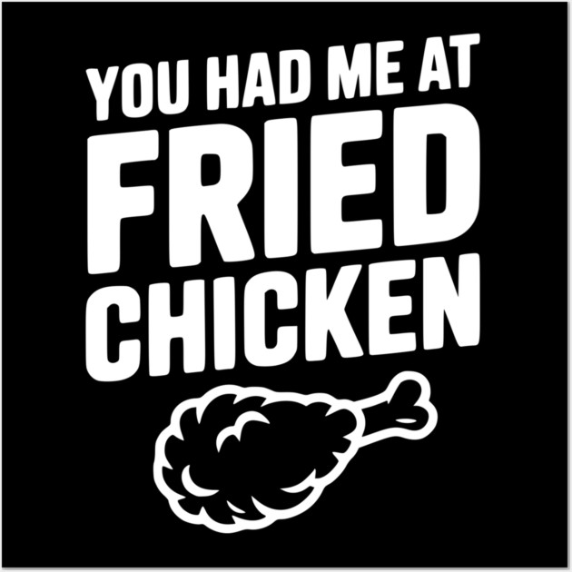You Had Me at Fried Chicken Wall Art by Frank Ring