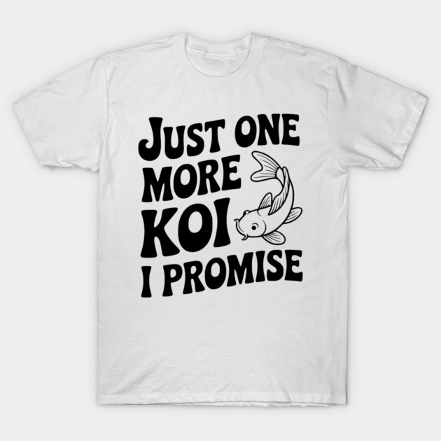 Just One More Koi I Promise T-Shirt by Frank Ring