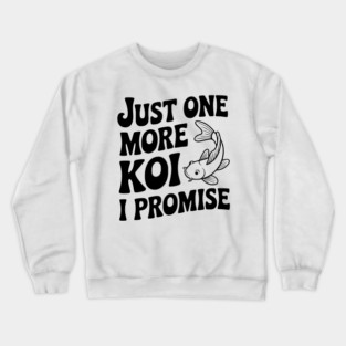 Just One More Koi I Promise Crewneck Sweatshirt