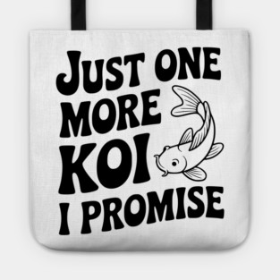 Just One More Koi I Promise Tote