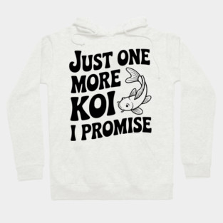 Just One More Koi I Promise Hoodie