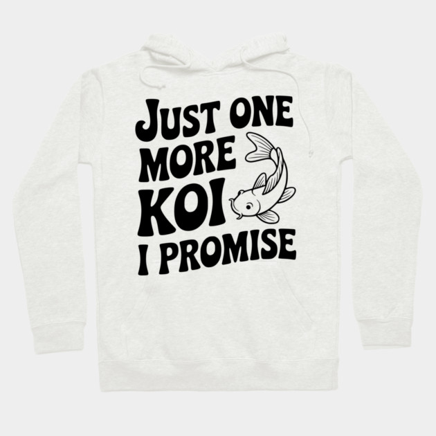 Just One More Koi I Promise Hoodie by Frank Ring