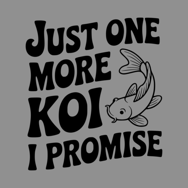 Just One More Koi I Promise by Frank Ring