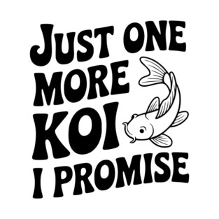 Just One More Koi I Promise T-Shirt