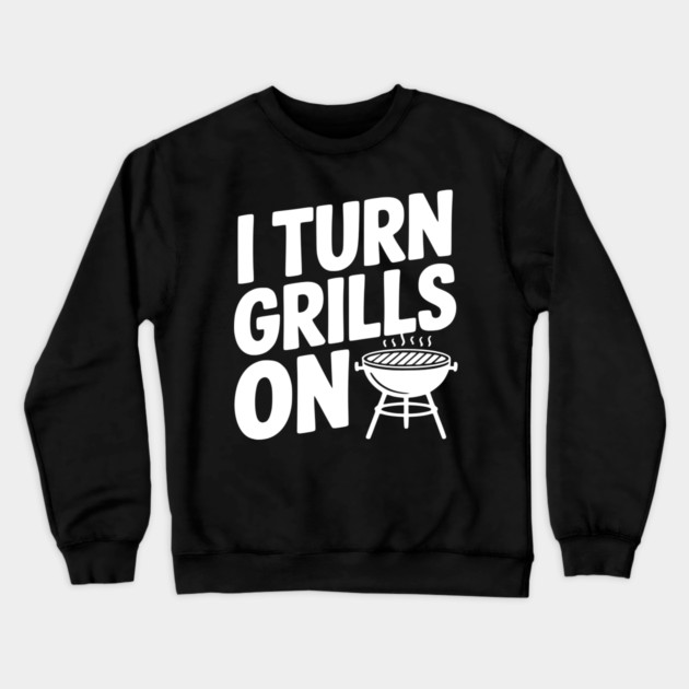I Turn Grills On Crewneck Sweatshirt by Frank Ring