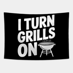 I Turn Grills On Tapestry