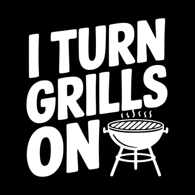 I Turn Grills On by Frank Ring