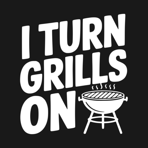 I Turn Grills On by Frank Ring