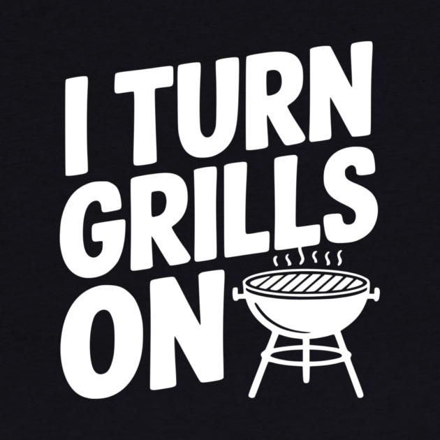 I Turn Grills On by Frank Ring