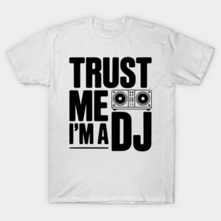 Trust Me I'm a DJ T-Shirt
