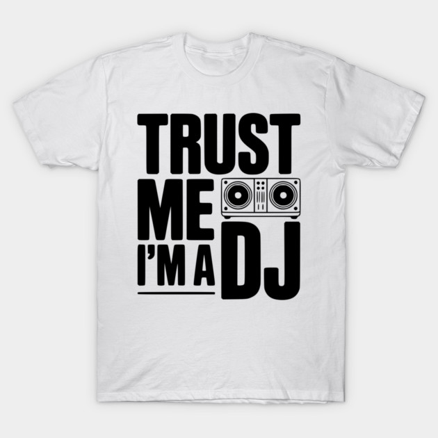 Trust Me I'm a DJ T-Shirt by Frank Ring