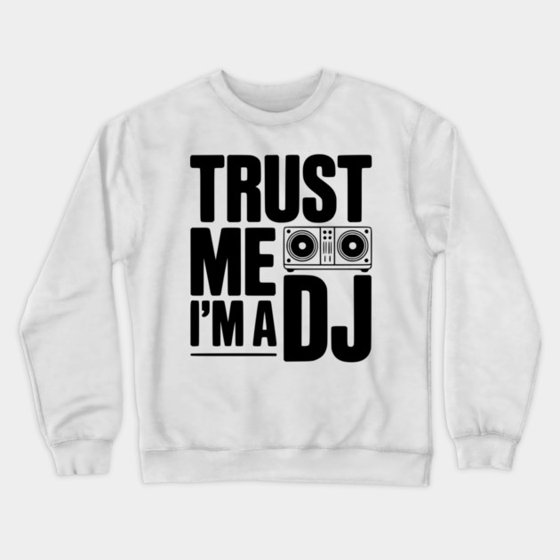 Trust Me I'm a DJ Crewneck Sweatshirt by Frank Ring