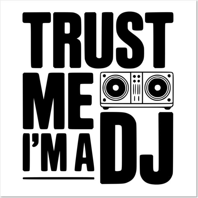 Trust Me I'm a DJ Wall Art by Frank Ring