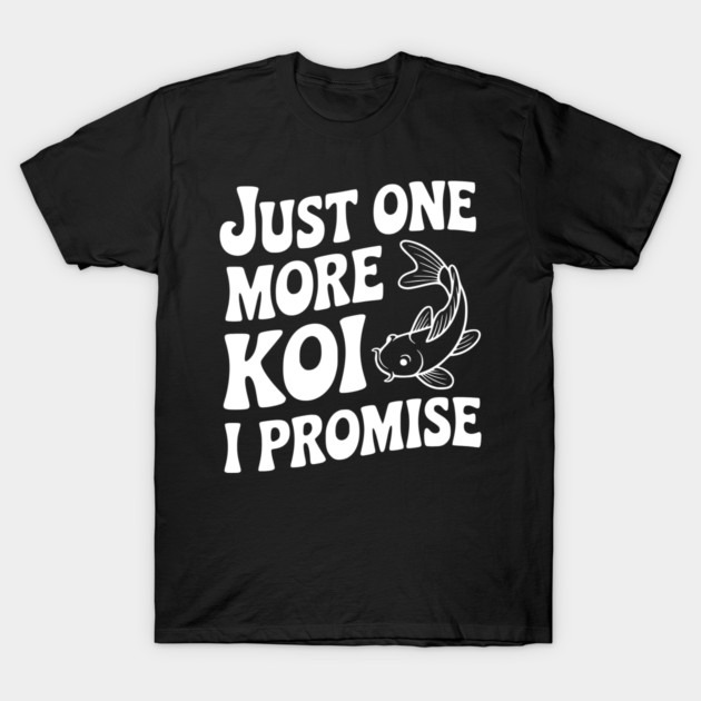 Just One More Koi I Promise T-Shirt by Frank Ring