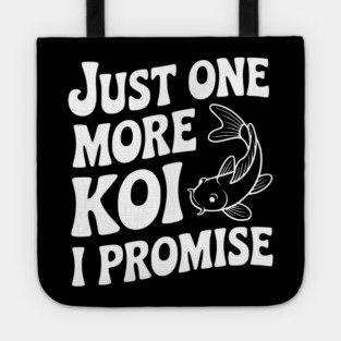 Just One More Koi I Promise Tote
