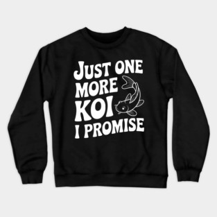 Just One More Koi I Promise Crewneck Sweatshirt