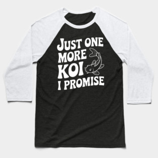 Just One More Koi I Promise Baseball T-Shirt