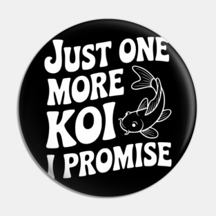 Just One More Koi I Promise Pin