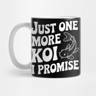 Just One More Koi I Promise Mug