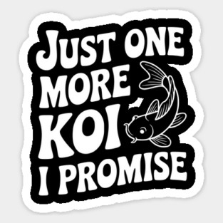 Just One More Koi I Promise Sticker