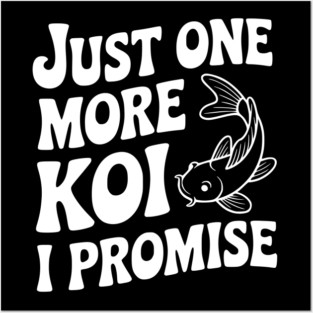 Just One More Koi I Promise Posters and Art