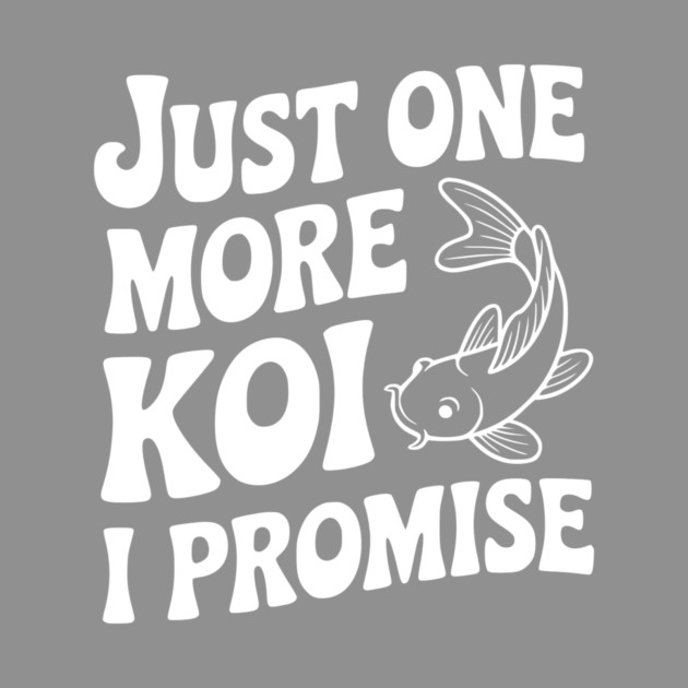 Just One More Koi I Promise by Frank Ring