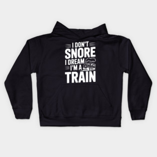 I Don't Snore I Dream I'm a Train Kids Hoodie