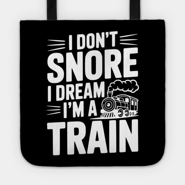 I Don't Snore I Dream I'm a Train Tote by Frank Ring