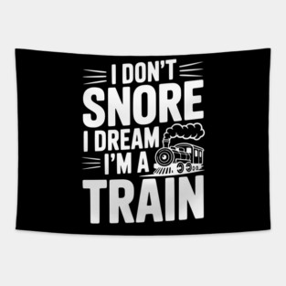 I Don't Snore I Dream I'm a Train Tapestry
