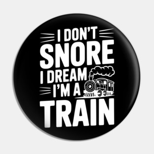 I Don't Snore I Dream I'm a Train Pin