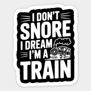I Don't Snore I Dream I'm a Train Sticker