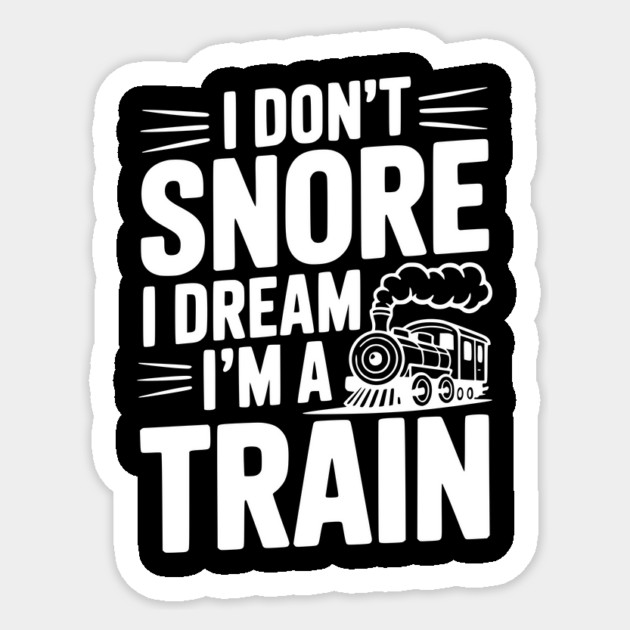 I Don't Snore I Dream I'm a Train Sticker by Frank Ring