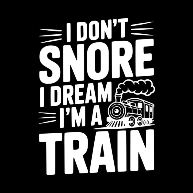 I Don't Snore I Dream I'm a Train by Frank Ring