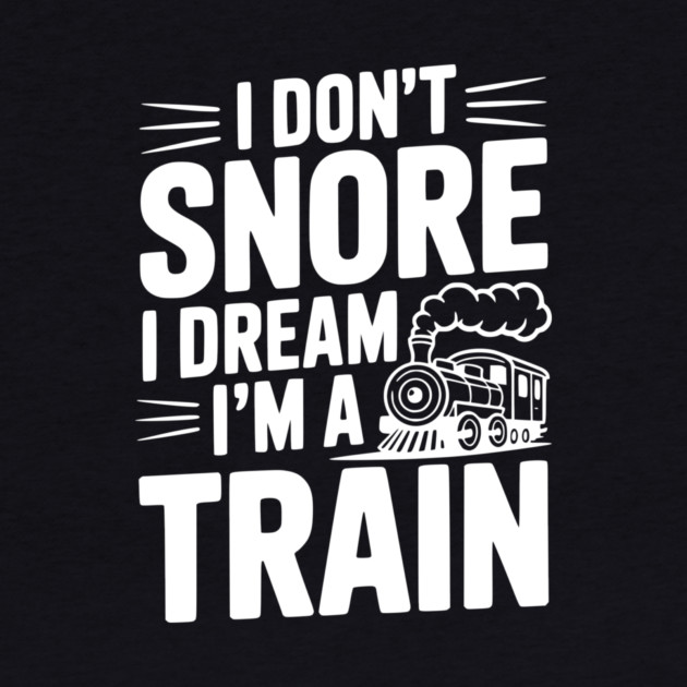 I Don't Snore I Dream I'm a Train by Frank Ring