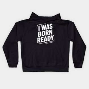 I Was Born Ready Kids Hoodie