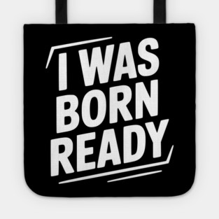 I Was Born Ready Tote