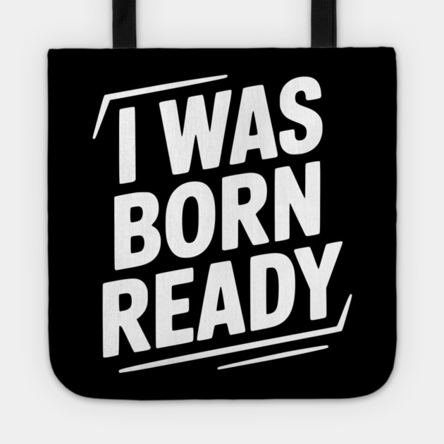 I Was Born Ready Tote by Frank Ring