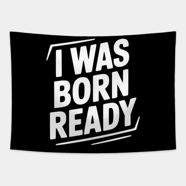 I Was Born Ready Tapestry by Frank Ring
