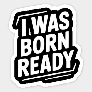 I Was Born Ready Magnet