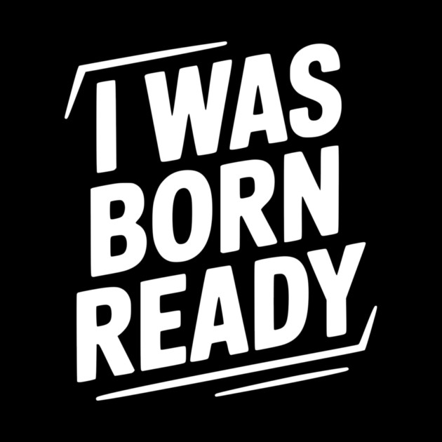 I Was Born Ready by Frank Ring