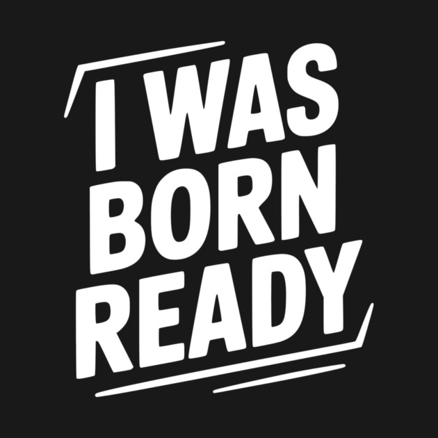 I Was Born Ready by Frank Ring