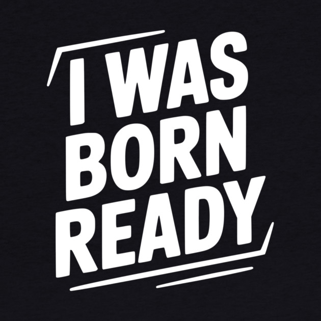 I Was Born Ready by Frank Ring