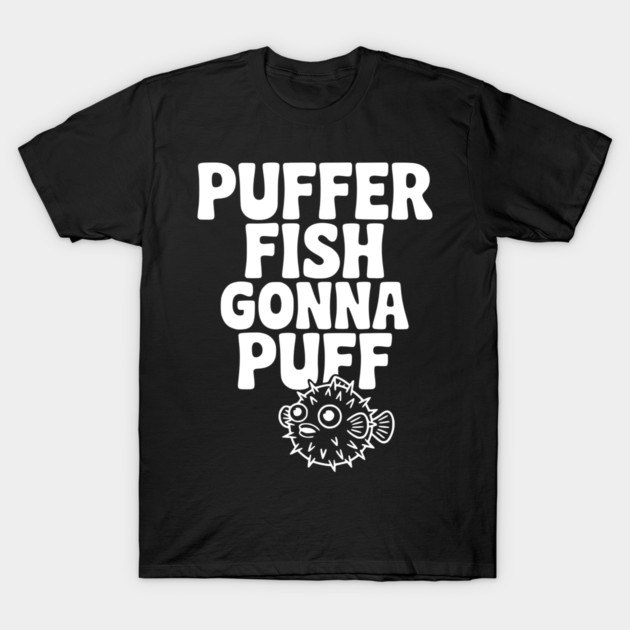 Puffer Fish Gonna Puff T-Shirt by Frank Ring
