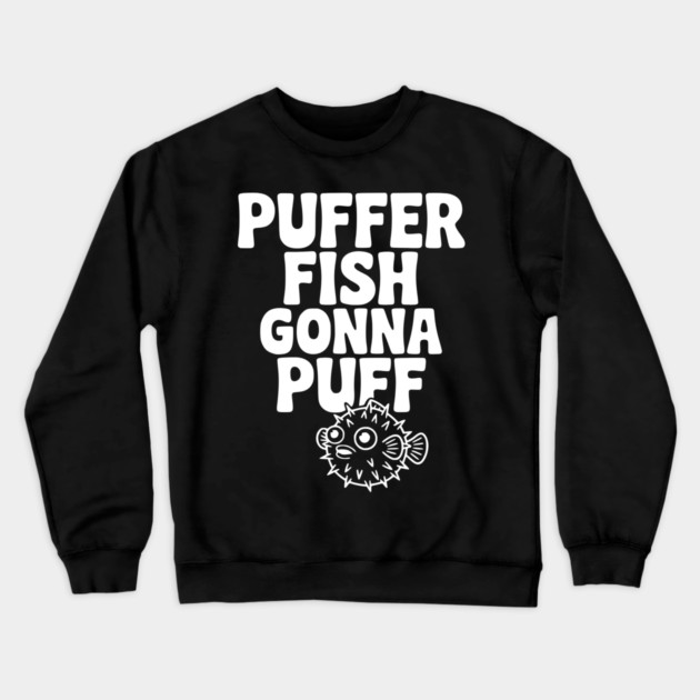 Puffer Fish Gonna Puff Crewneck Sweatshirt by Frank Ring