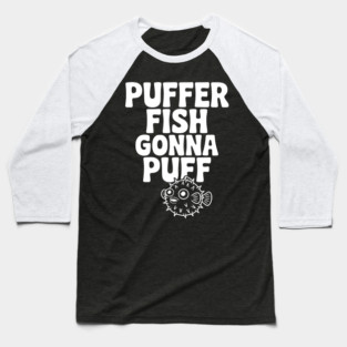 Puffer Fish Gonna Puff Baseball T-Shirt