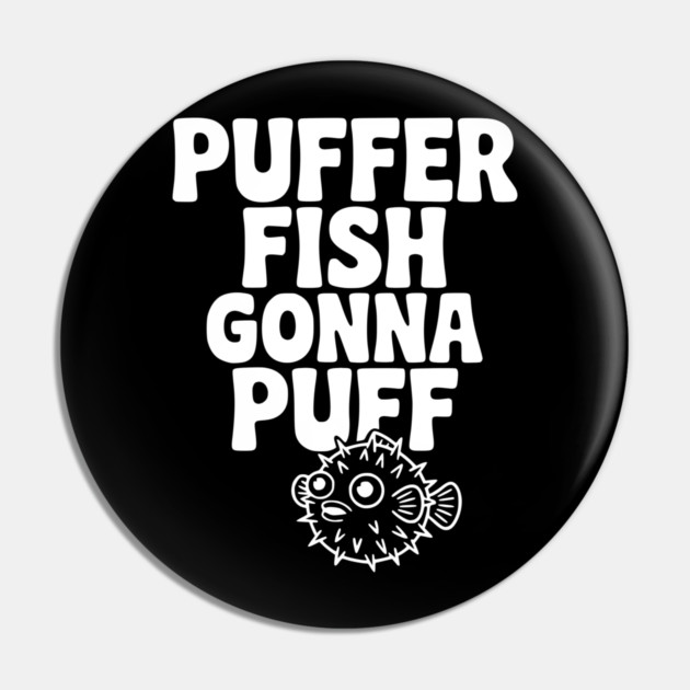Puffer Fish Gonna Puff Pin by Frank Ring