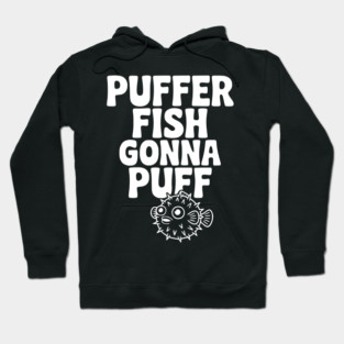 Puffer Fish Gonna Puff Hoodie