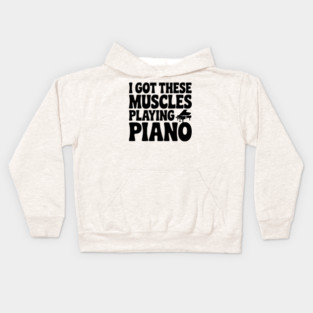 I Got These Muscles Playing Piano Kids Hoodie