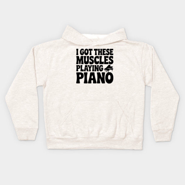 I Got These Muscles Playing Piano Kids Hoodie by Frank Ring